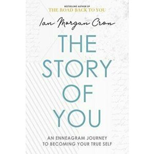 The Story of You. An Enneagram journey to becoming your true self, Hardback - Ian Morgan Cron imagine