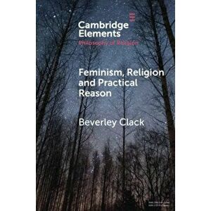 Feminism, Religion and Practical Reason. New ed, Paperback - *** imagine