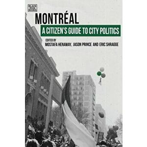 A Citizen`s Guide to City Politics - Montreal, Paperback - Mostafa Henaway imagine