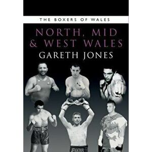 The Boxers of North, Mid and West Wales, Paperback - Gareth Jones imagine