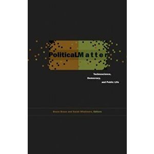 Political Matter. Technoscience, Democracy, and Public Life, Paperback - *** imagine