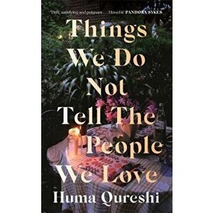 Things We Do Not Tell the People We Love, Hardback - Huma Qureshi imagine