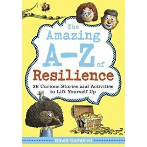 The Amazing A-Z of Resilience. 26 Curious Stories and Activities to Lift Yourself Up, Paperback - David Gumbrell imagine