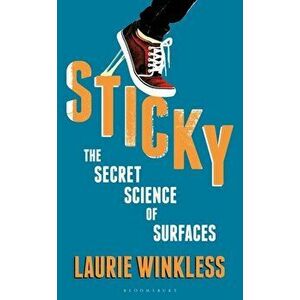 Sticky. The Secret Science of Surfaces, Hardback - Laurie Winkless imagine