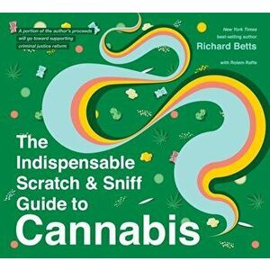 The Indispensable Scratch & Sniff Guide to Cannabis, Hardback - Richard, Jr. Betts imagine