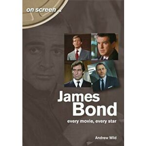 James Bond: Every Movie, Every Star (On Screen), Paperback - Andrew Wild imagine