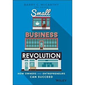 Small Business Revolution. How Owners and Entrepreneurs Can Succeed, Hardback - Barry C. McCarthy imagine