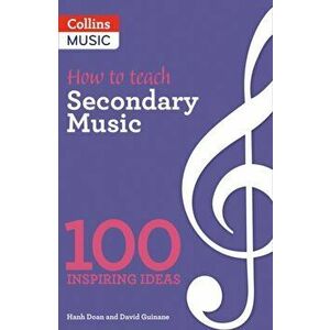 How to teach Secondary Music, Paperback - David Guinane imagine