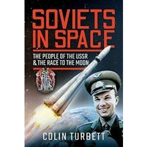 Soviets in Space. The People of the USSR and the Race to the Moon, Hardback - Turbett, Colin imagine