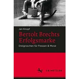 Bertolt Brechts Erfolgsmarke. Dreigroschen fur Fressen & Moral, Paperback - Jan Knopf imagine
