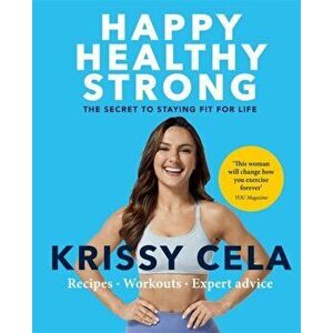 Happy Healthy Strong. The secret to staying fit for life, Paperback - Krissy Cela imagine
