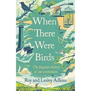When There Were Birds, Hardback - Lesley Adkins imagine