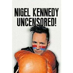 Nigel Kennedy Uncensored!, Hardback - Nigel Kennedy imagine