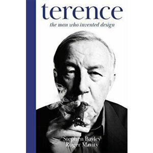 Terence. The Man Who Invented Design, Hardback - Stephen Bayley imagine