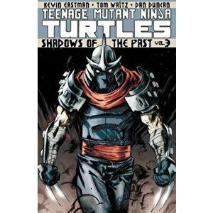 Teenage Mutant Ninja Turtles Volume 3: Shadows of the Past, Paperback - Kevin Eastman imagine