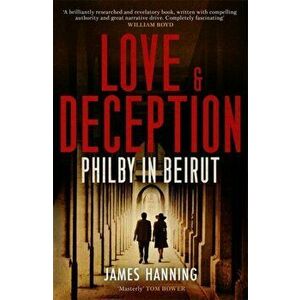 Love and Deception. Philby in Beirut, Hardback - James Hanning imagine