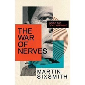 The War of Nerves. Inside the Cold War Mind, Main, Hardback - Martin Sixsmith imagine