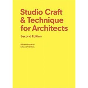 Studio Craft & Technique for Architects Second Edition, Paperback - Miriam Delaney imagine