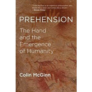 Prehension. The Hand and the Emergence of Humanity, Paperback - Colin McGinn imagine