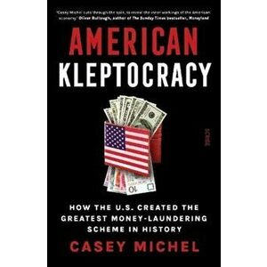 American Kleptocracy. how the U.S. created the greatest money-laundering scheme in history, Hardback - Casey Michel imagine