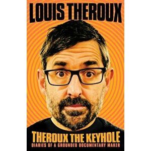 Theroux The Keyhole. Diaries of a grounded documentary maker, Hardback - Louis Theroux imagine