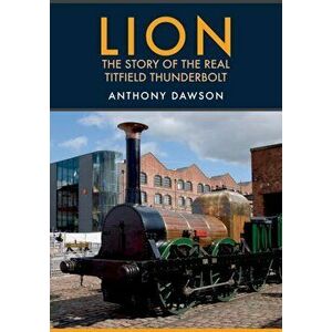 Lion. The Story of the Real Titfield Thunderbolt, Paperback - Anthony Dawson imagine