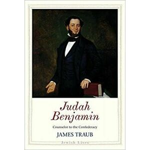 Judah Benjamin. Counselor to the Confederacy, Hardback - James Traub imagine