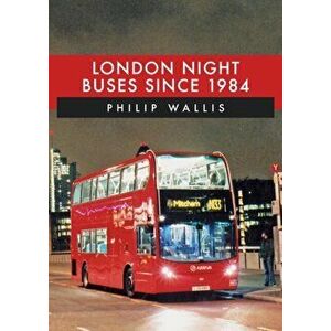 London Night Buses Since 1984, Paperback - Philip Wallis imagine