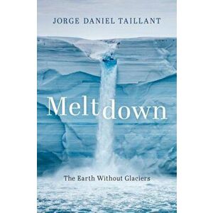 Meltdown. The Earth Without Glaciers, Hardback - *** imagine