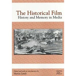 The Historical Film: History and Memory in Media, Paperback - Marcia Landy imagine