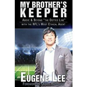 My Brother's Keeper. Above and Beyond "The Dotted Line" With the NFL's Most Ethical Agent, Paperback - Euguene Lee imagine