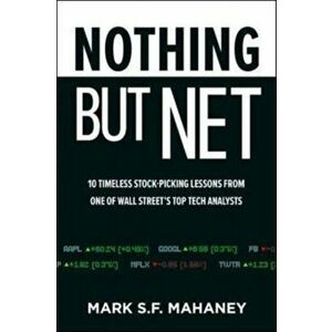 Nothing But Net: 10 Timeless Stock-Picking Lessons from One of Wall Street's Top Tech Analysts, Hardback - Mark Mahaney imagine