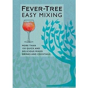Fever-Tree Easy Mixing. BRAND-NEW BOOK - quicker, simpler, more delicious than ever!, Hardback - FeverTree Limited imagine