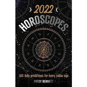 2022 Daily Horoscopes. 365 daily predictions for every zodiac sign, Paperback - Patsy Bennett imagine