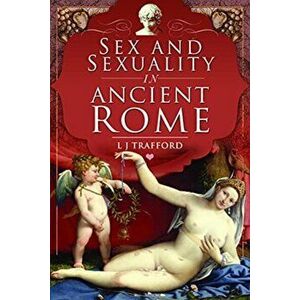 Sex and Sexuality in Ancient Rome, Paperback - L J Trafford imagine