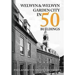 Welwyn & Welwyn Garden City in 50 Buildings, Paperback - Peter Jeffree imagine