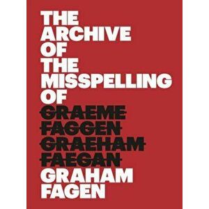 The Archive of the Misspelling of Graham Fagen, Paperback - Graham Fagen imagine