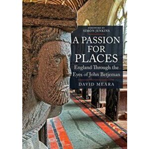 A Passion For Places. England Through the Eyes of John Betjeman, Paperback - David Meara imagine