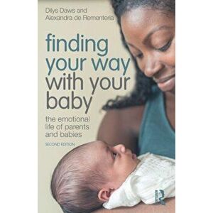 Finding Your Way with Your Baby. The Emotional Life of Parents and Babies, 2 New edition, Paperback - Alexandra de Rementeria imagine