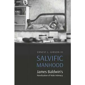 Salvific Manhood. James Baldwin's Novelization of Male Intimacy, Paperback - Ernest L., III Gibson imagine