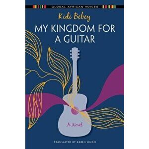 My Kingdom for a Guitar. A Novel, Paperback - Kidi Bebey imagine