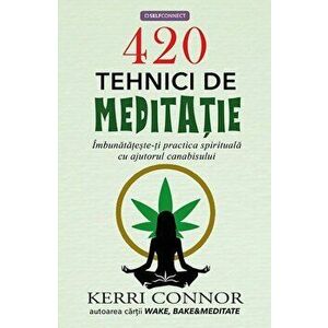 420 tehnici de meditatie. Imbunatateste-ti practica spirituala cu ajutorul canabisului - Kerri Connor imagine