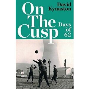 On the Cusp. Days of '62, Hardback - David Kynaston imagine