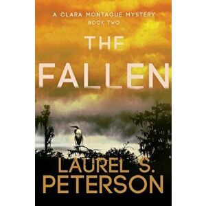 The Fallen. A Clara Montague Mystery, Paperback - Laurel S Peterson imagine