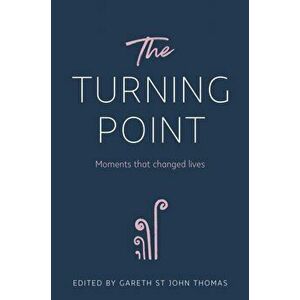 The Turning Point. Moments that Changed Lives, Hardback - Gareth St John Thomas imagine