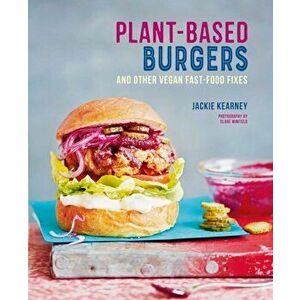 Plant-based Burgers. And Other Vegan Recipes for Dogs, Subs, Wings and More, Hardback - Jackie Kearney imagine