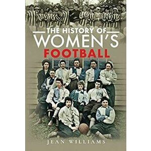 The History of Women's Football, Hardback - Jean Williams imagine