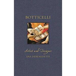 Botticelli. Artist and Designer, Hardback - Ana Debenedetti imagine