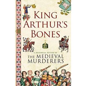 King Arthur's Bones, Paperback - The Medieval Murderers imagine