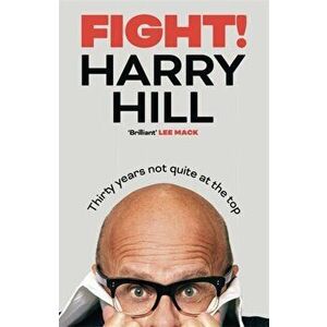 Fight!. Thirty Years Not Quite at the Top, Hardback - Harry Hill imagine